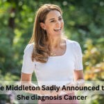 Kate Middleton Sadly Announced that she diagnosis Cancer